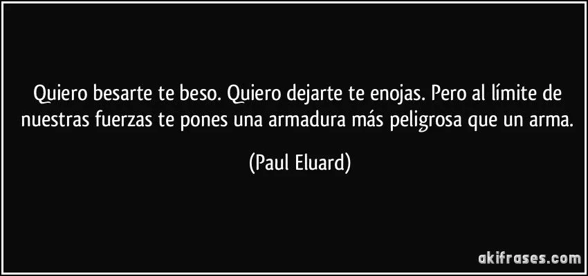 Quiero besarte te beso. Quiero dejarte te enojas. Pero al... Quiero besarte te beso. Quiero dejarte te enojas. Pero al...