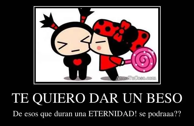 TE QUIERO DAR UN BESO