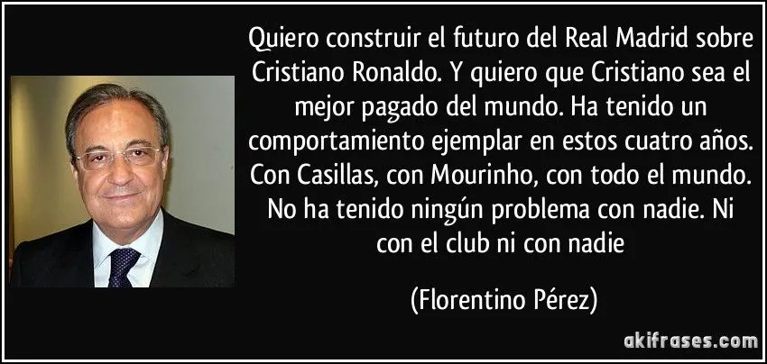 Quiero construir el futuro del Real Madrid sobre Cristiano... Quiero construir el futuro del Real Madrid sobre Cristiano...