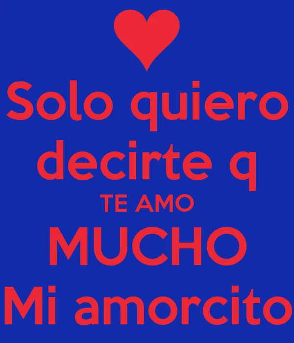Solo quiero decirte q TE AMO MUCHO Mi amorcito - KEEP CALM AND ... Solo quiero decirte q TE AMO MUCHO Mi amorcito - KEEP CALM AND ...