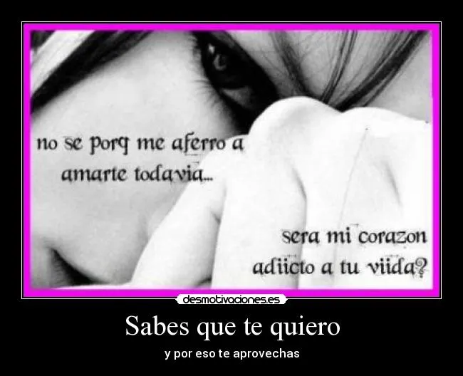 Sabes que te quiero | Desmotivaciones