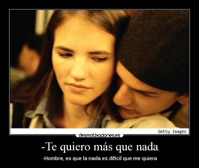 Te quiero más que nada | Desmotivaciones