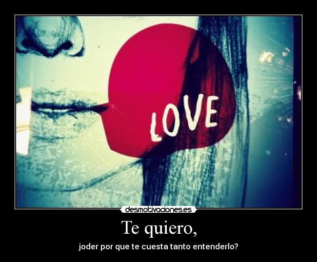 Te quiero, | Desmotivaciones