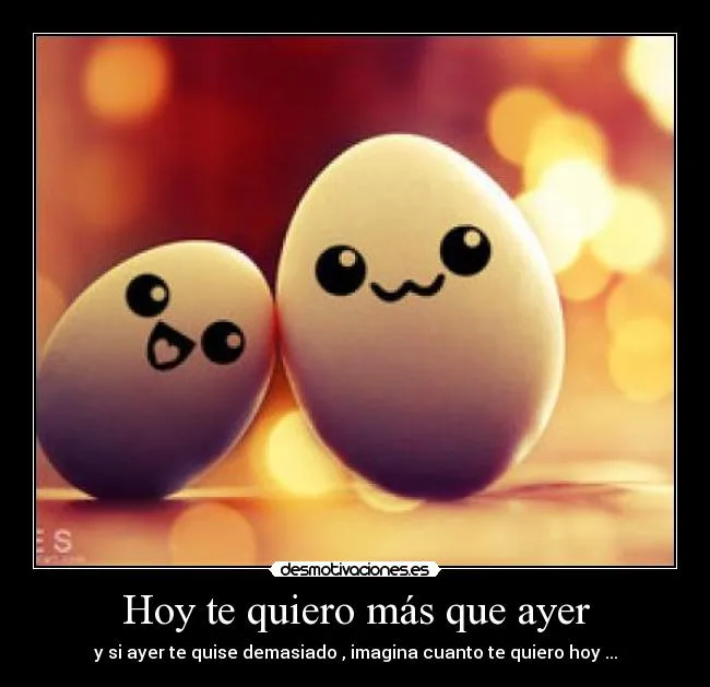Hoy te quiero más que ayer | Desmotivaciones Hoy te quiero más que ayer | Desmotivaciones