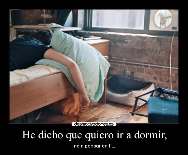 He dicho que quiero ir a dormir, | Desmotivaciones