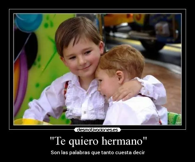 Imágenes de te quiero hermano para dedicar con frases bonitas ... Imágenes de te quiero hermano para dedicar con frases bonitas ...