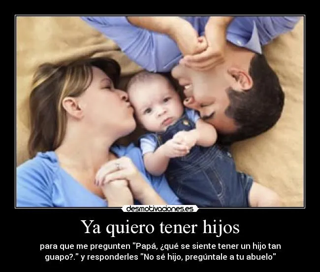 Quiero tener un hijo desmotivaciones - Imagui Quiero tener un hijo desmotivaciones - Imagui