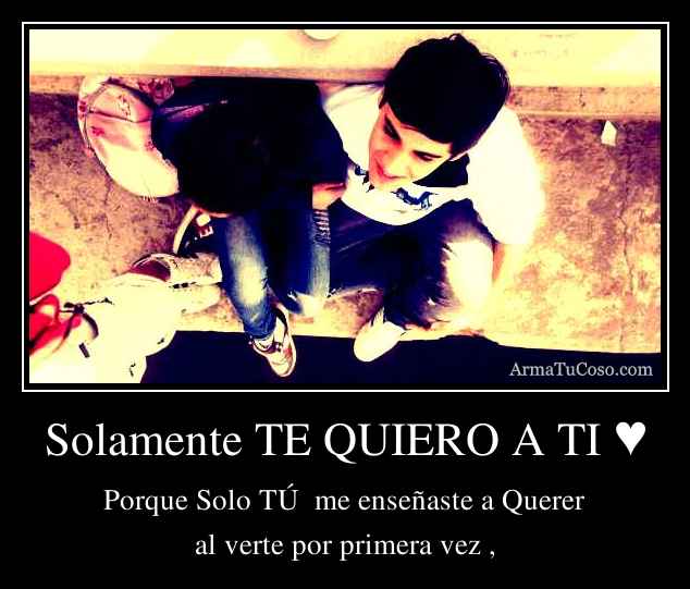 Solo a ti te amo - Imagui