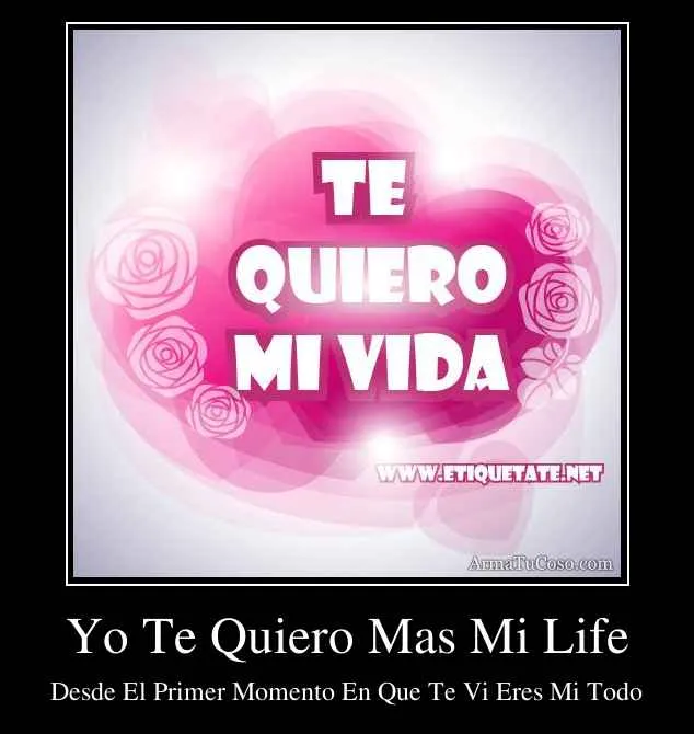 Yo Te Quiero Mas Mi Life