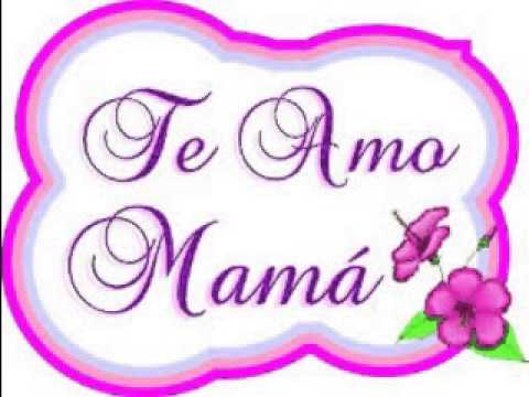 TE QUIERO MAMA - YouTube