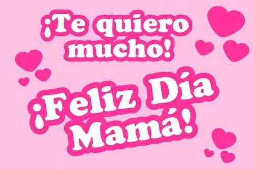 Te Quiero Mucho! Feliz Dia Mamá! | Imágenes y Postales de Amor Te Quiero Mucho! Feliz Dia Mamá! | Imágenes y Postales de Amor
