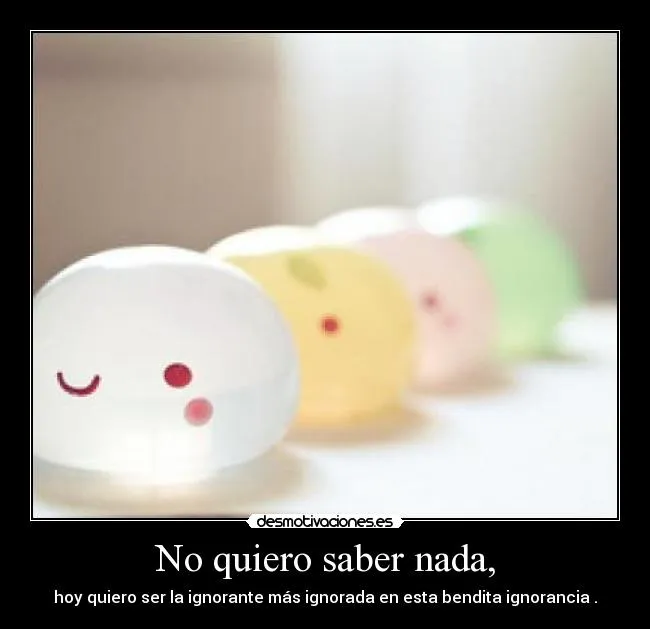 No quiero saber nada, | Desmotivaciones