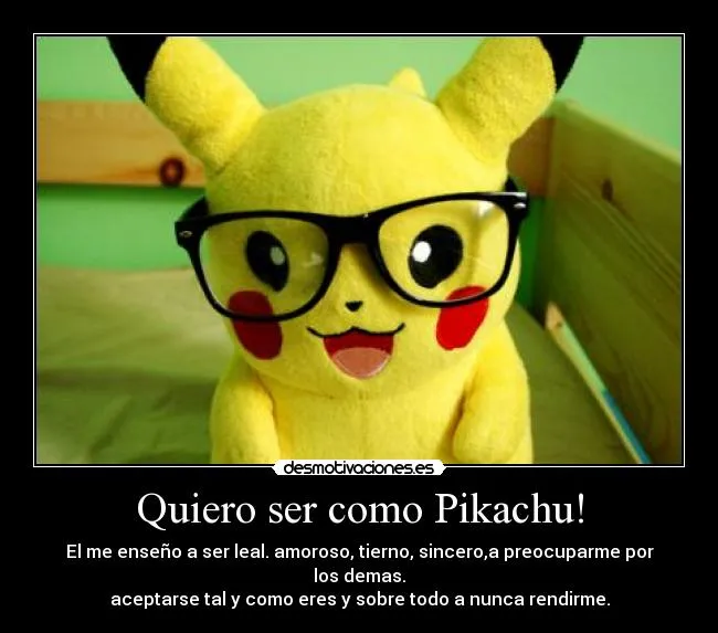 Quiero ser como Pikachu! - desmotivaciones. Quiero ser como Pikachu! - desmotivaciones.