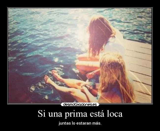 Si una prima está loca | Desmotivaciones