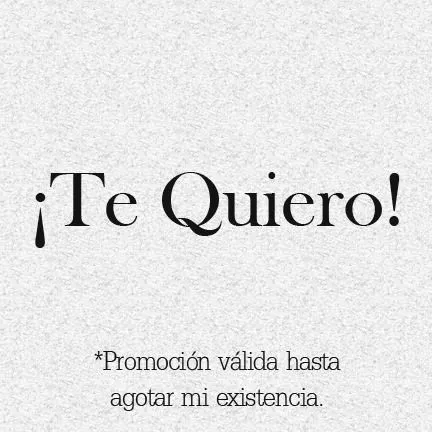 Te quiero! *Promoción válida hasta agotar mi existencia | Citas ... Te quiero! *Promoción válida hasta agotar mi existencia | Citas ...