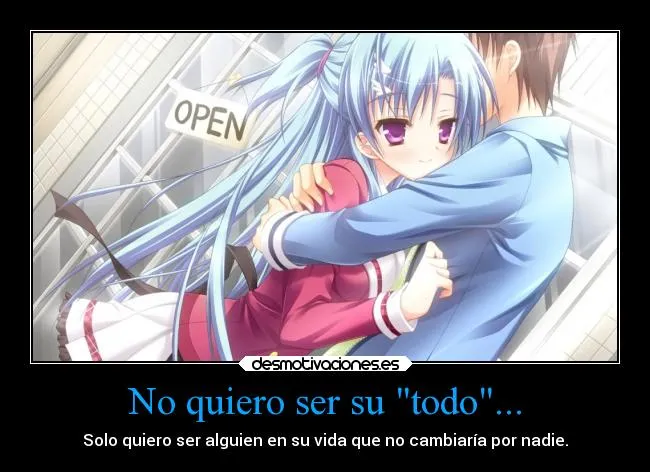 No quiero ser su "todo"... | Desmotivaciones No quiero ser su "todo"... | Desmotivaciones