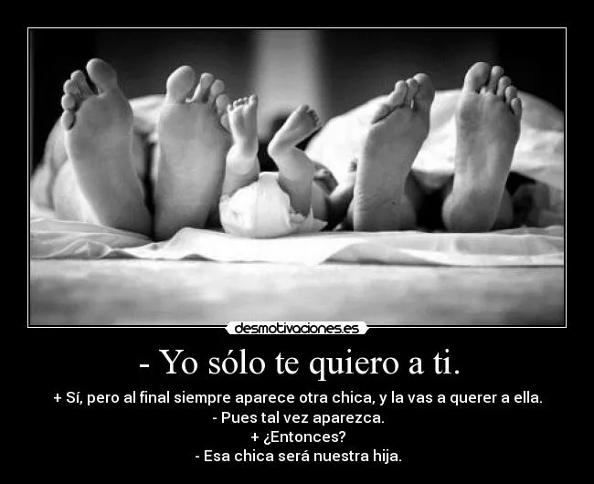 Yo sólo te quiero a ti. | Desmotivaciones