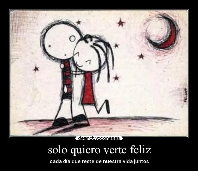 solo quiero verte feliz | Desmotivaciones
