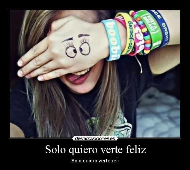 Solo quiero verte feliz | Desmotivaciones