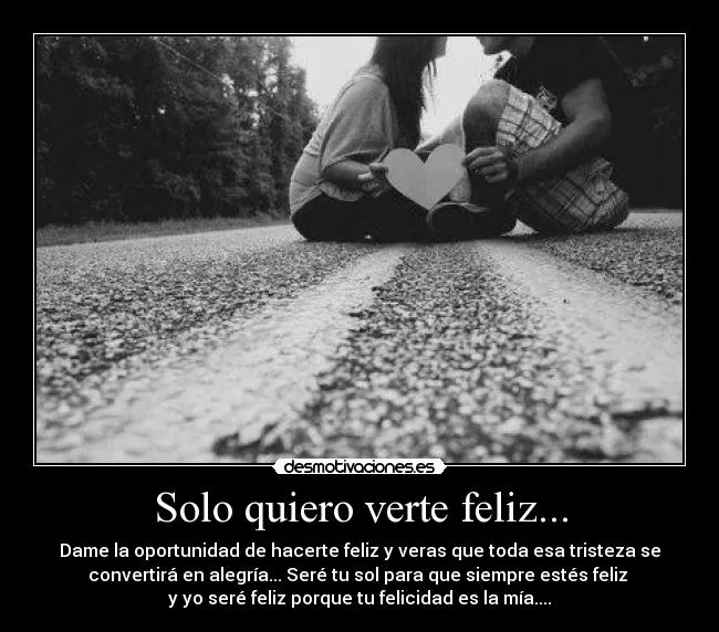 Solo quiero verte feliz... | Desmotivaciones Solo quiero verte feliz... | Desmotivaciones