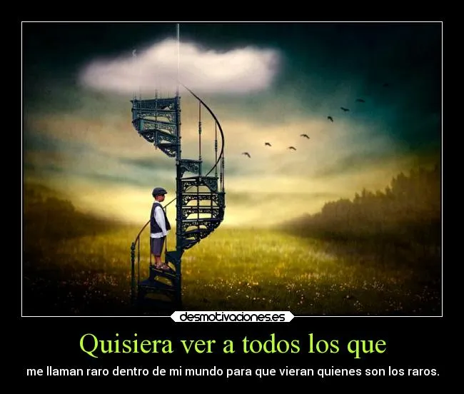 Quisiera ver a todos los que | Desmotivaciones Quisiera ver a todos los que | Desmotivaciones