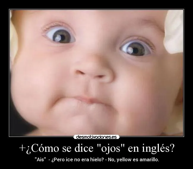 Cómo se dice "ojos" en inglés? | Desmotivaciones Cómo se dice "ojos" en inglés? | Desmotivaciones