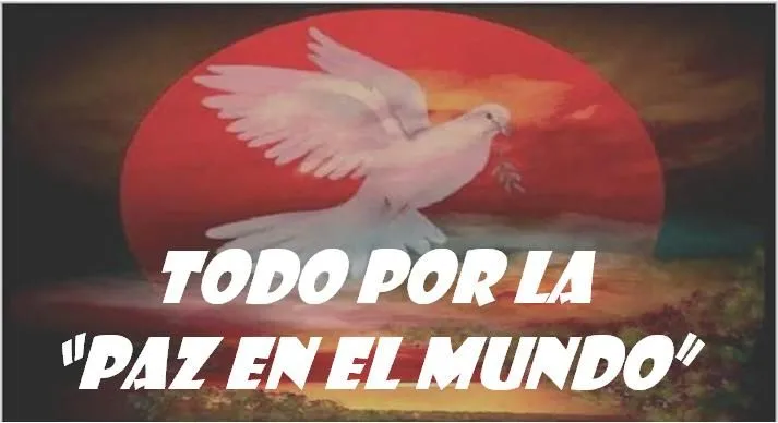 TODO POR LA "PAZ EN EL MUNDO": MENSAJES DE PAZ UTILIZADOS EN LA ...