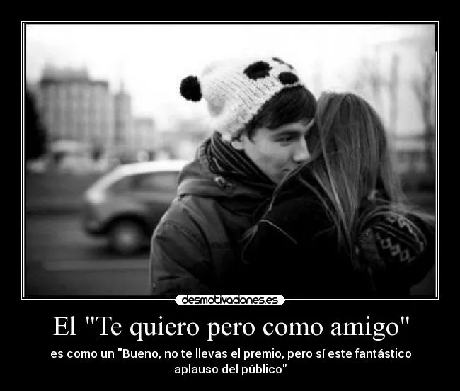 El "Te quiero pero como amigo" | Desmotivaciones El "Te quiero pero como amigo" | Desmotivaciones