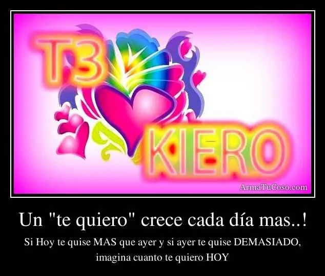 Un "te quiero" crece cada día mas..!