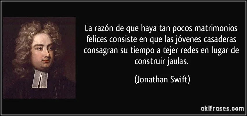 La razón de que haya tan pocos matrimonios felices consiste en...