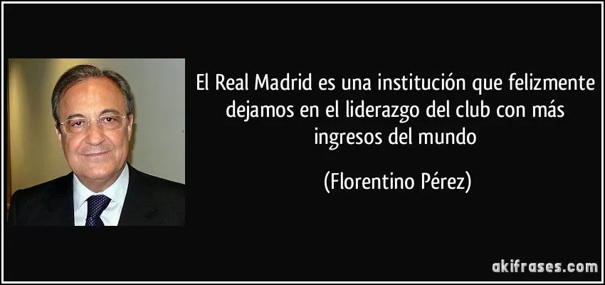 El Real Madrid es una institución que felizmente dejamos en el...