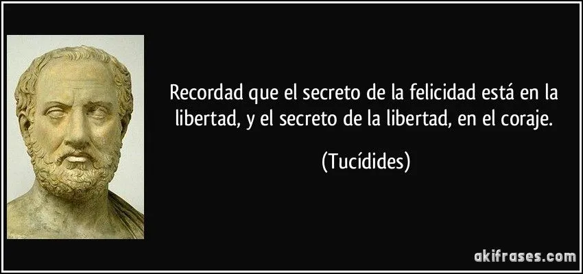 Recordad que el secreto de la felicidad está en la libertad, y...