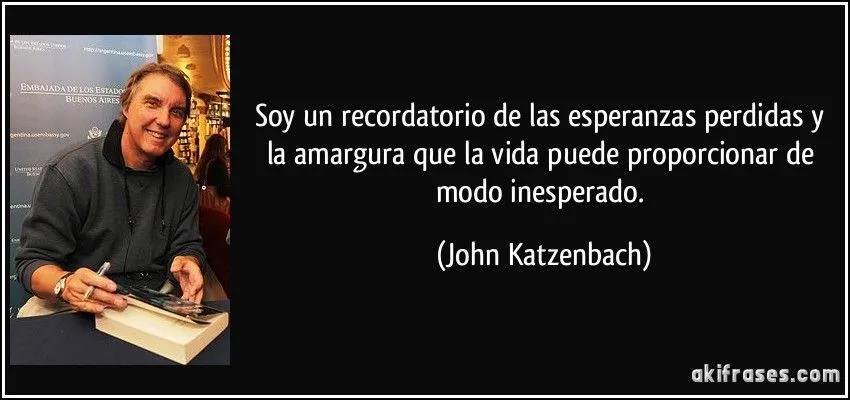Soy un recordatorio de las esperanzas perdidas y la amargura que ... Soy un recordatorio de las esperanzas perdidas y la amargura que ...