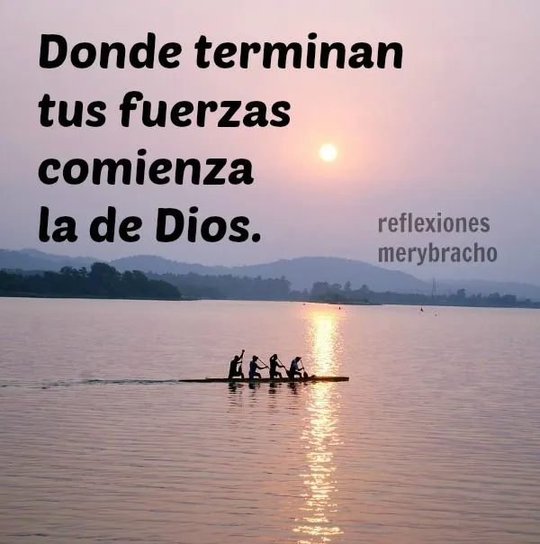 Reflexión Donde terminan tus fuerzas comienza la de Dios ...