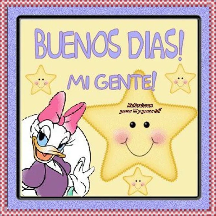 Reflexiones para TI y para MÍ: * BUENOS DIAS 4 Reflexiones para TI y para MÍ: * BUENOS DIAS 4