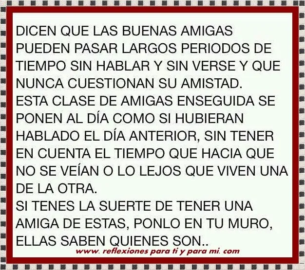 Reflexiones para TI y para MÍ: * Dicen que las buenas amigas ...