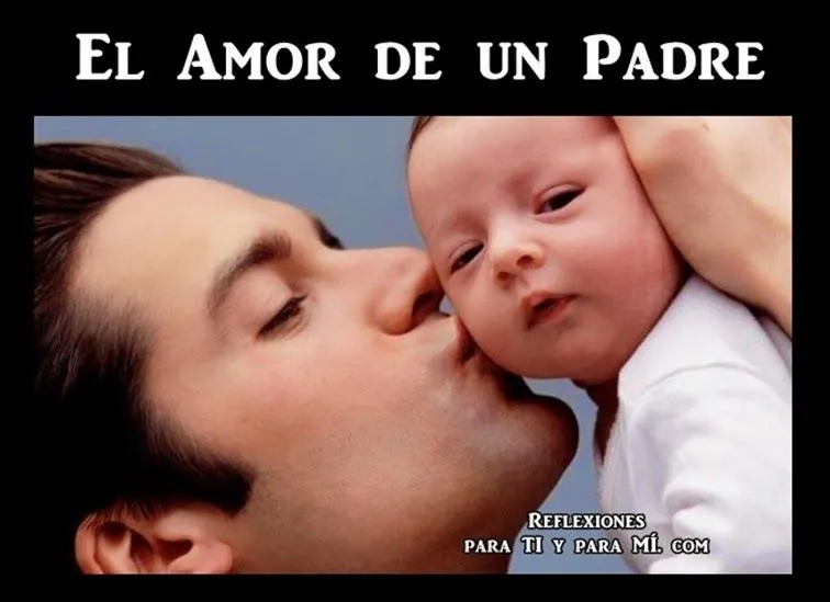 Reflexiones para TI y para MÍ: ***** EL AMOR DE UN PADRE ***** Reflexiones para TI y para MÍ: ***** EL AMOR DE UN PADRE *****