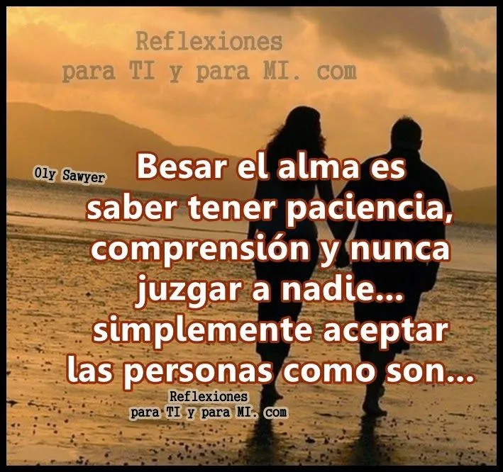 Reflexiones para TI y para MÍ: * BESAR EL ALMA Reflexiones para TI y para MÍ: * BESAR EL ALMA