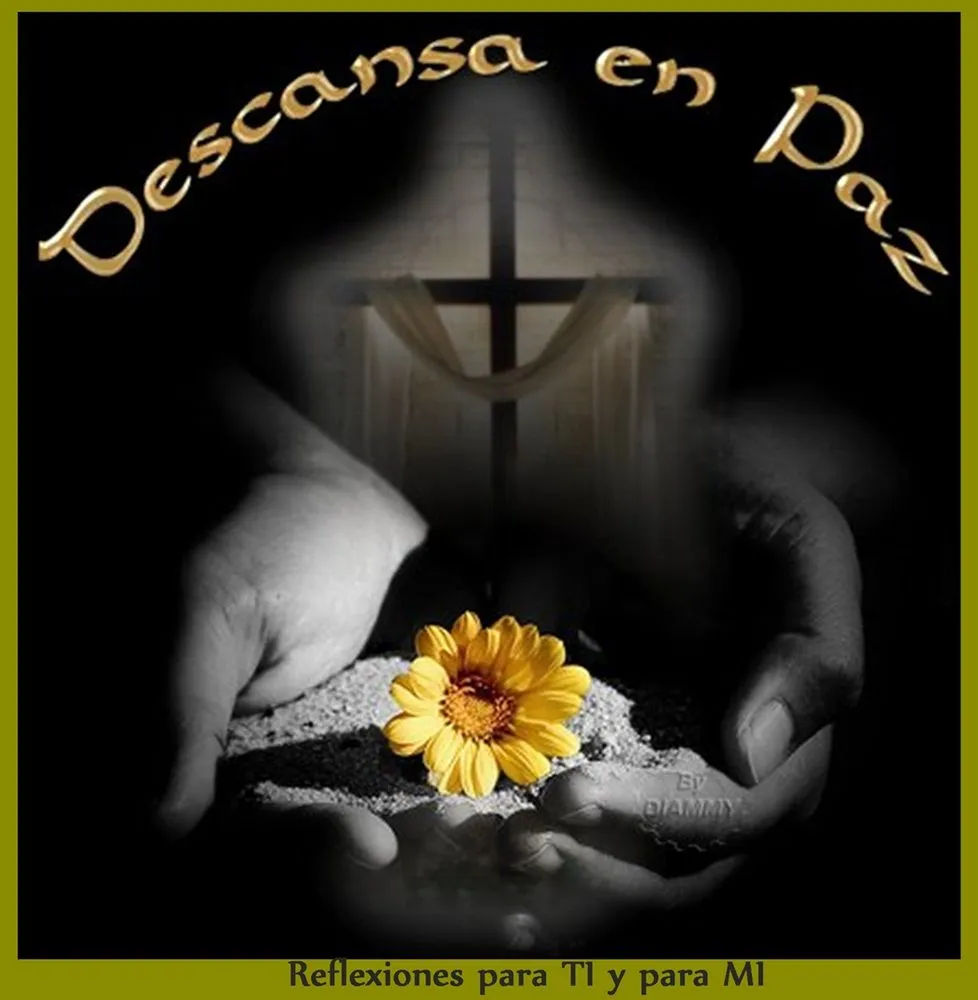 Reflexiones para TI y para MÍ: * Descanse en Paz