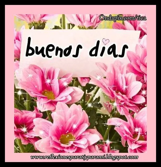 Reflexiones para TI y para MÍ: * BUENOS DÍAS 1 Reflexiones para TI y para MÍ: * BUENOS DÍAS 1