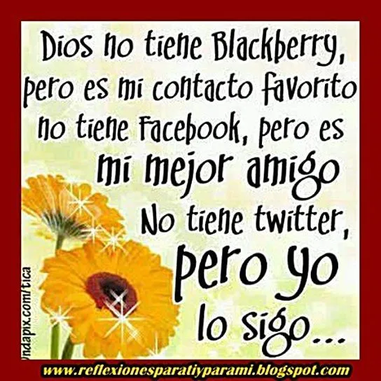 Reflexiones para TI y para MÍ: * Dios no tiene Blackberry ...