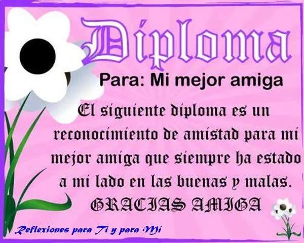 Reflexiones para TI y para MÍ: * DIPLOMA para: Mi mejor amiga