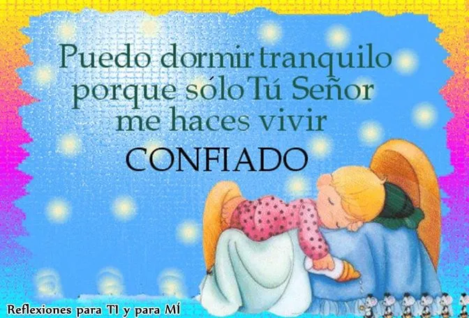 Reflexiones para TI y para MÍ: * Puedo dormir tranquilo ... Reflexiones para TI y para MÍ: * Puedo dormir tranquilo ...