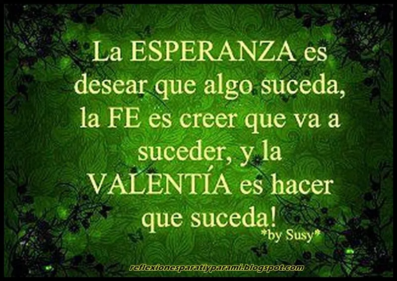Reflexiones para TI y para MÍ: * La ESPERANZA.... la FE... y la ...