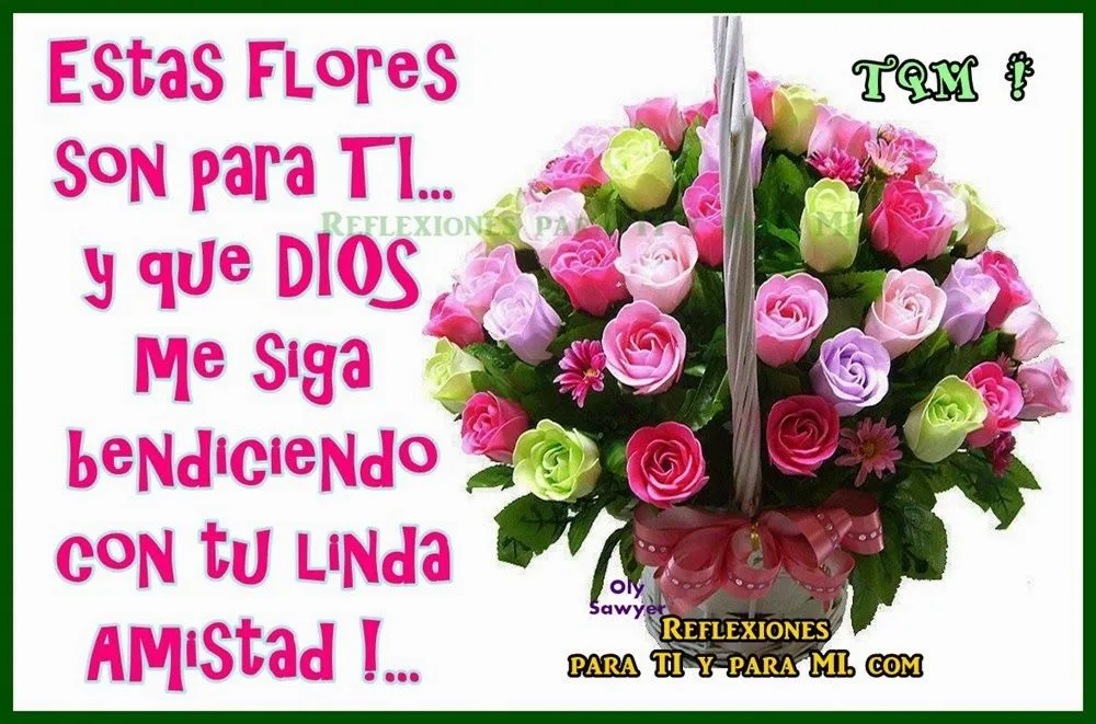 Reflexiones para TI y para MÍ: * Estas Flores son para TI... Reflexiones para TI y para MÍ: * Estas Flores son para TI...