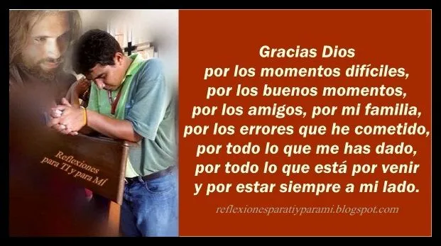 Reflexiones para TI y para MÍ: * Gracias Dios, por los momentos ... Reflexiones para TI y para MÍ: * Gracias Dios, por los momentos ...