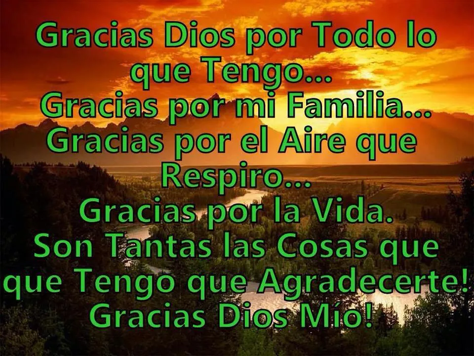 Reflexiones para TI y para MÍ: * Gracias Dios por Todo lo que Tengo... Reflexiones para TI y para MÍ: * Gracias Dios por Todo lo que Tengo...