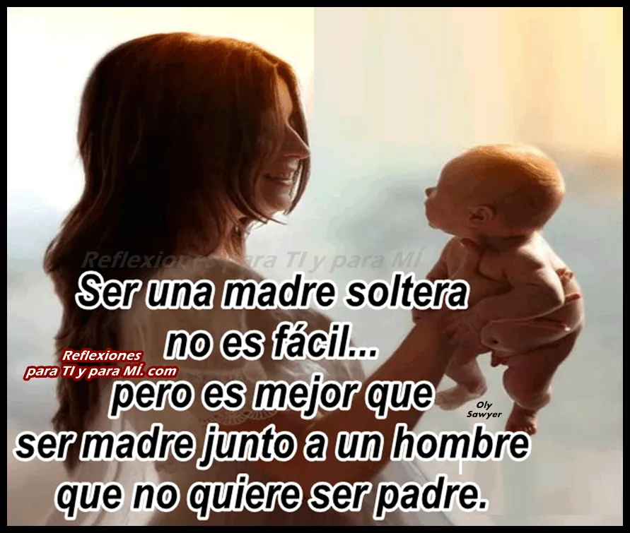 Reflexiones para TI y para MÍ: * Ser una madre soltera no es fácil... Reflexiones para TI y para MÍ: * Ser una madre soltera no es fácil...