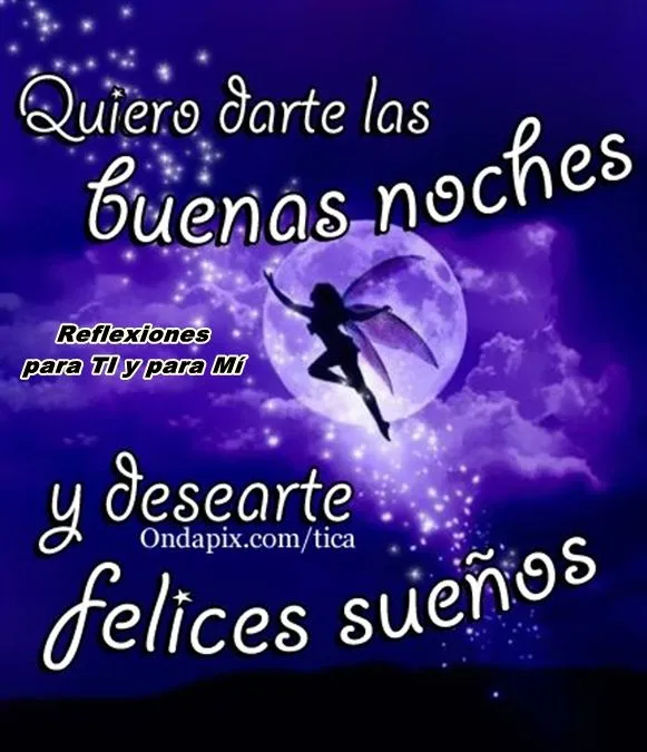 Reflexiones para TI y para MÍ: * BUENAS NOCHES... FELICES SUEÑOS !
