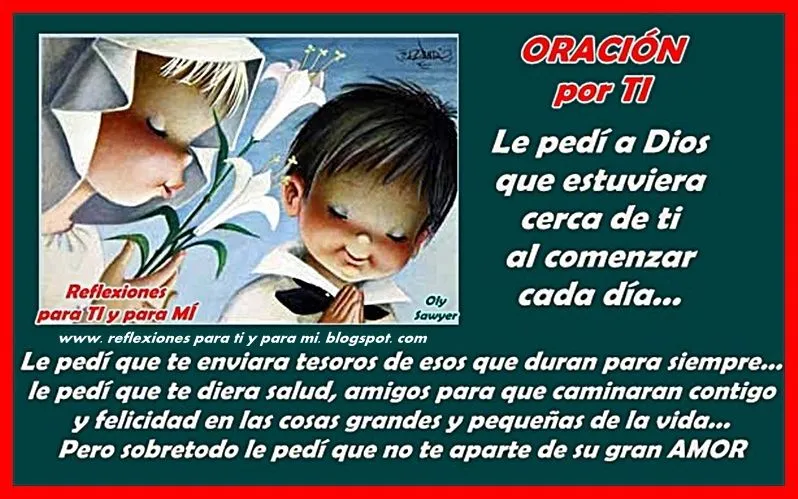 Reflexiones para TI y para MÍ: * ORACIÓN POR TI... Le pedí a Dios ... Reflexiones para TI y para MÍ: * ORACIÓN POR TI... Le pedí a Dios ...